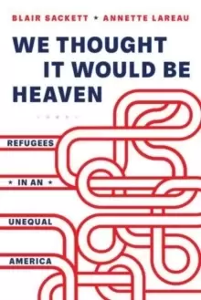 Image of We Thought It Would Be Heaven : Refugees in an Unequal America