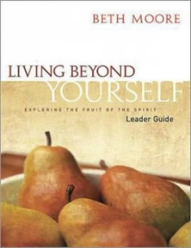 Image of Living beyond Yourself - Leader Guide by Beth Moore Book