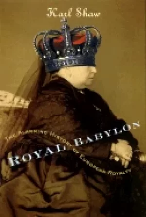 Image of royal babylon the alarming history of european royalty
