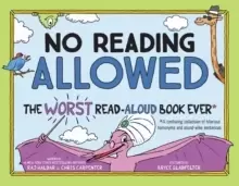 Image of No Reading Allowed : The WORST Read-Aloud Book Ever