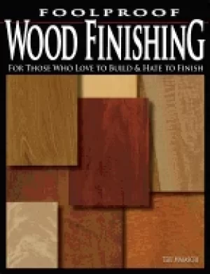 Image of foolproof wood finishing for those who love to build and hate to finish
