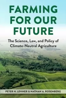 Image of Farming for Our Future : The Science, Law, and Policy of Climate-Neutral Agriculture