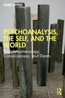 Image of Psychoanalysis, the Self, and the World : Postphenomenology, Consciousness, and Death