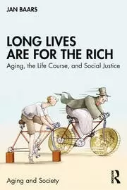 Image of Long Lives Are for the Rich Aging the Life Course and Social Justice