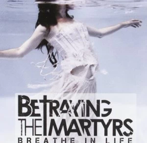 Image of Breathe in Life by Betraying the Martyrs CD Album