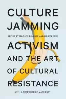 Image of Culture Jamming : Activism and the Art of Cultural Resistance