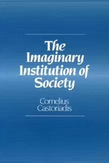Image of The Imaginary Institution of Society : Creativity and Autonomy in the Social-historical World
