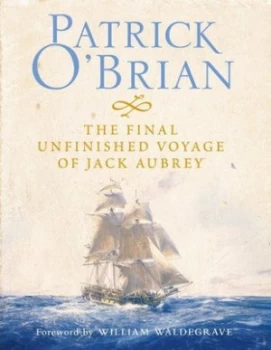 Image of The Final Unfinished Voyage of Jack Aubrey by Patrick Obrian Hardback