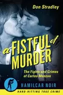 Image of fistful of murder the fights and crimes of carlos monzon