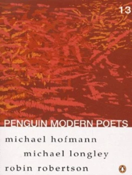 Image of Penguin Modern Poets. Vol. 13 Robin Robertson Michael Hofmann Michael Longley by Robin Robertson and Michael Hofmann and Michael Longley Paperback