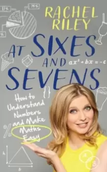 Image of At Sixes and Sevens : How to Understand Numbers and Make Maths Easy