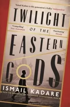 Image of Twilight of the Eastern Gods by Ismail Kadare