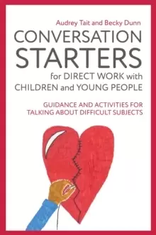 Image of Conversation Starters for Direct Work with Children and Young People : Guidance and Activities for Talking About Difficult Subjects