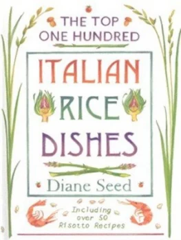 Image of The Top One Hundred Italian Rice Dishes by Diane Seed Hardback