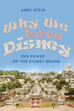 why we love disney the power of the disney brand