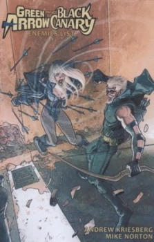 Image of Green Arrow and Black Canary. Enemies List by Andrew Kreisberg and Mike Norton Paperback