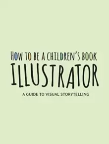 Image of How to Be a Childrens Book Illustrator : A Guide to Visual Storytelling