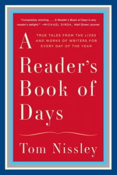 Image of A Readers Book of Days - True Tales from the Lives and Works of Writers for Every Day of the Year by Tom Nissley Book