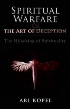 Image of Spiritual Warfare and the Art of Deception by Ari Kopel Paperback