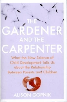 Image of The Gardener and the Carpenter by Alison Gopnik Hardback
