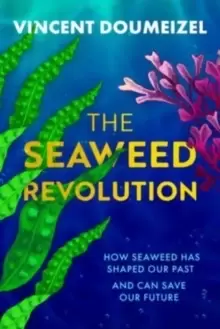 Image of The Seaweed Revolution : How Seaweed Has Shaped Our Past and Can Save Our Future