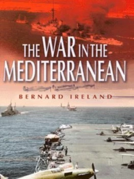 Image of The War in the Mediterranean 1940-1943 by Bernard Ireland Hardback
