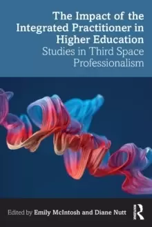 Image of The Impact of the Integrated Practitioner in Higher Education : Studies in Third Space Professionalism