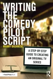 Image of Writing the Comedy Pilot Script : A Step-by-Step Guide to Creating an Original TV Series
