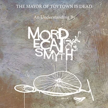 Image of Mordecai Smyth - The Mayor of Toytown Is Dead CD