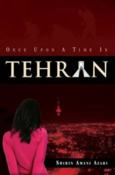 Image of Once upon a Time in Tehran by Shirin Amani Azari Hardback