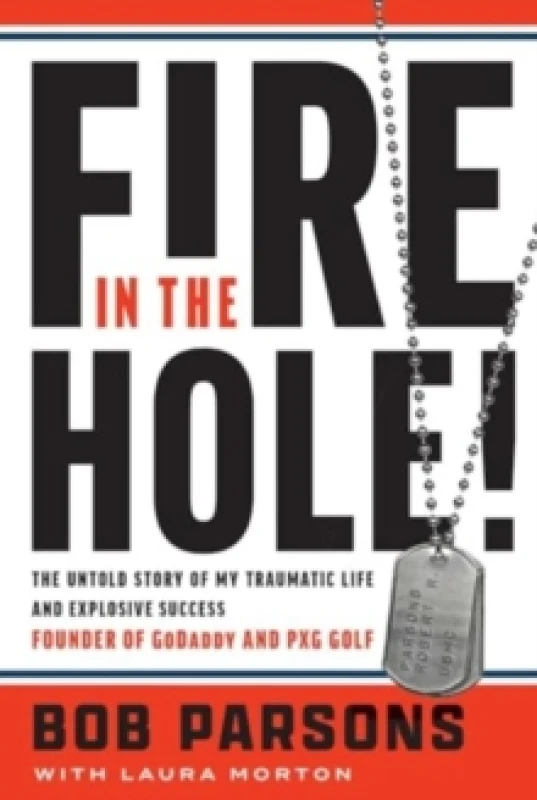 Image of Fire in the Hole : The Untold Story of My Traumatic Life and Explosive Success Hardback