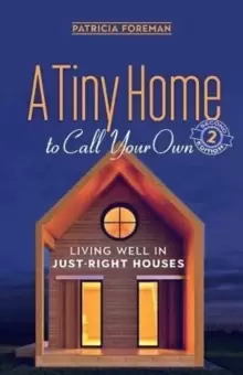 Image of A Tiny Home to Call Your Own : Living Well in Just-Right Houses