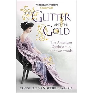 Image of The Glitter and the Gold: The American Duchess - In Her Own Words by Consuelo Vanderbilt Balsan (Paperback, 2012)