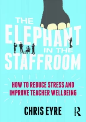 Image of The Elephant in the StaffroomHow to reduce stress and improve teacher wellbeing