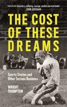 Image of The cost of these dreams by Wright Thompson