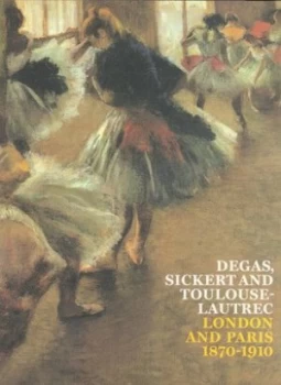 Image of Degas Sickert and Toulouse-Lautrec by Anna Gruetzner Robins and Richard Thomson Paperback