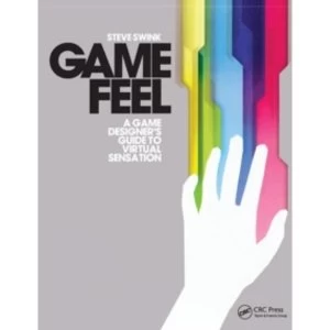 Image of Game Feel: A Game Designer's Guide to Virtual Sensation by Steve Swink (Paperback, 2008)