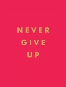 Image of Never Give Up : Inspirational Quotes for Instant Motivation