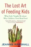 Image of lost art of feeding kids what italy taught me about why children need real