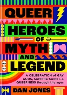 Image of Queer Heroes of Myth and Legend : A celebration of gay gods, sapphic saints, and queerness through the ages