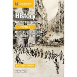 Image of History for the IB Diploma Paper 3 Italy (1815-1871) and Germany (1815-1890) by Mike Wells (Paperback, 2017)