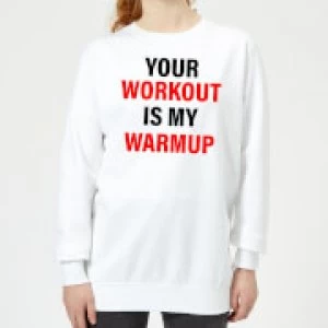 Image of Your Workout is my Warmup Womens Sweatshirt - White - 5XL