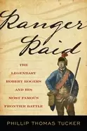 Image of ranger raid the legendary robert rogers and his most famous frontier battle