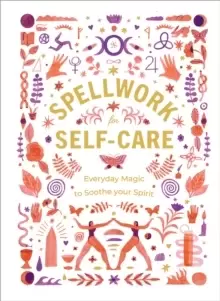 Image of Spellwork for Self-Care : Everyday Magic to Soothe Your Spirit