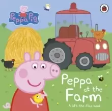 Image of Peppa Pig: Peppa at the Farm : A Lift-the-Flap Book