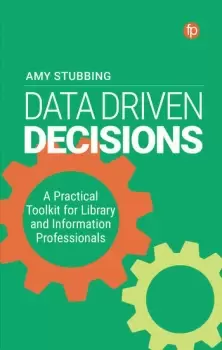 Image of Data Driven DecisionsA Practical Toolkit for Library and Information Professionals