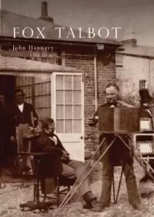Image of Fox Talbot : An Illustrated Life of Willian Henry Fox Talbot, 'Father of Modern Photography', 1800 -1877