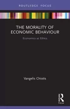 Image of The Morality of Economic Behaviour Economics as Ethics