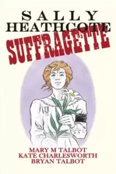Image of Sally Heathcote suffragette by Mary Talbot