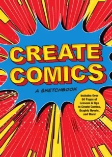 Image of Create Comics: A Sketchbook : Includes Over 50 Pages of Lessons & Tips to Create Comics, Graphic Novels, and More! Volume 8